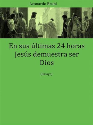 cover image of En Sus Últimas 24 Horas Jesús Demuestra Ser Dios